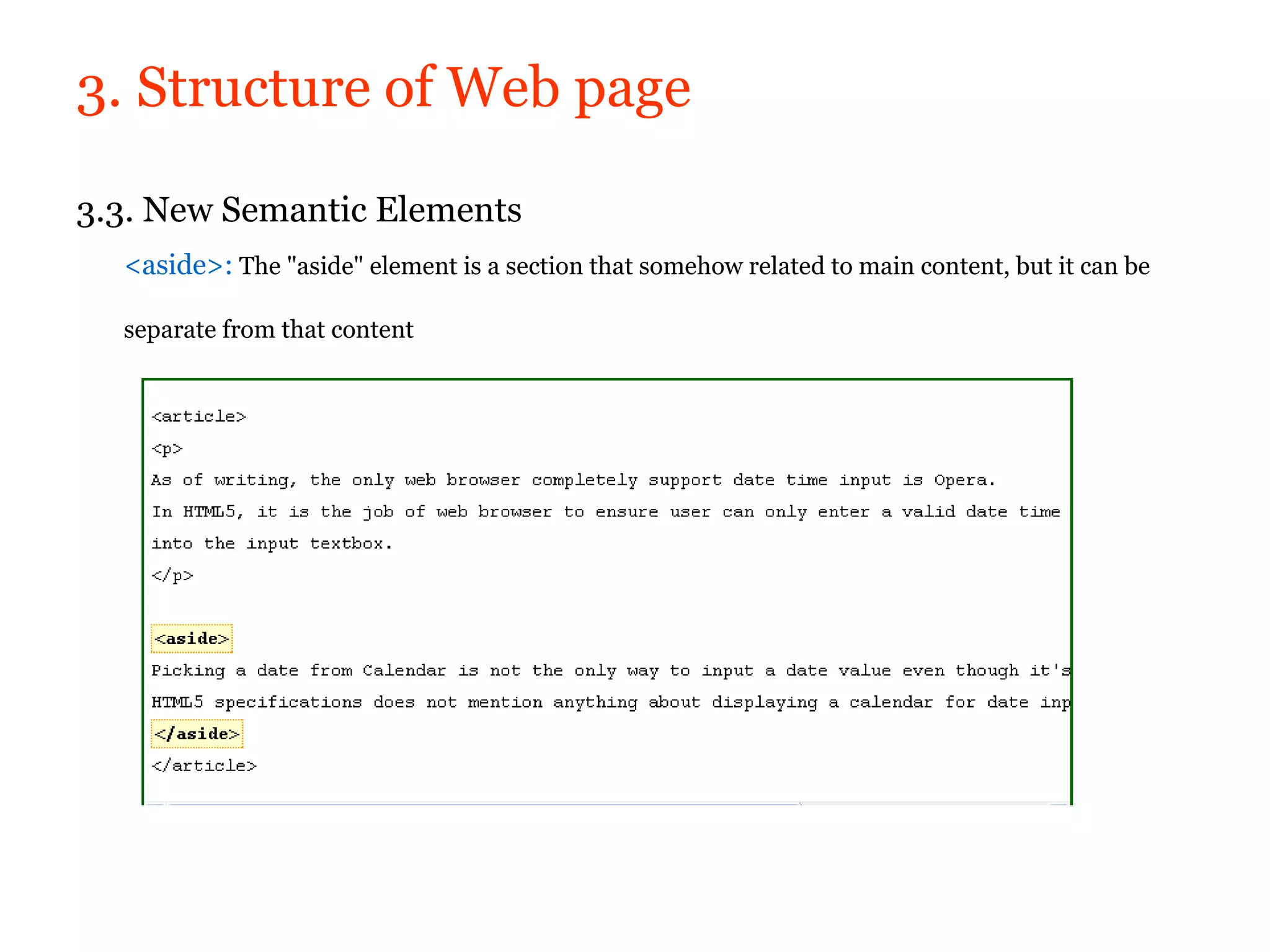 3. Structure of Web page

3.3. New Semantic Elements
  <aside>: The "aside" element is a section that somehow related to main content, but it can be

  separate from that content
 