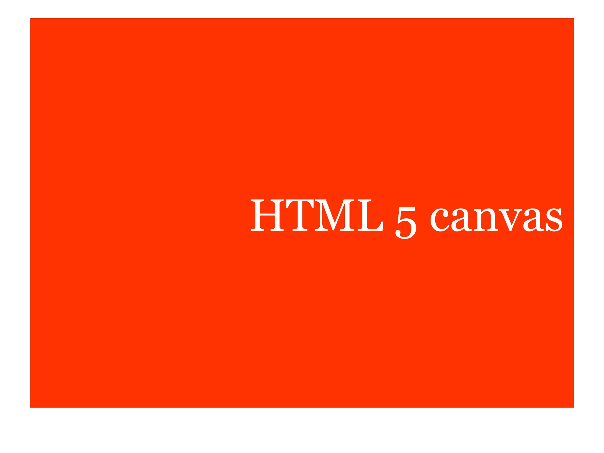 HTML 5 canvas
 