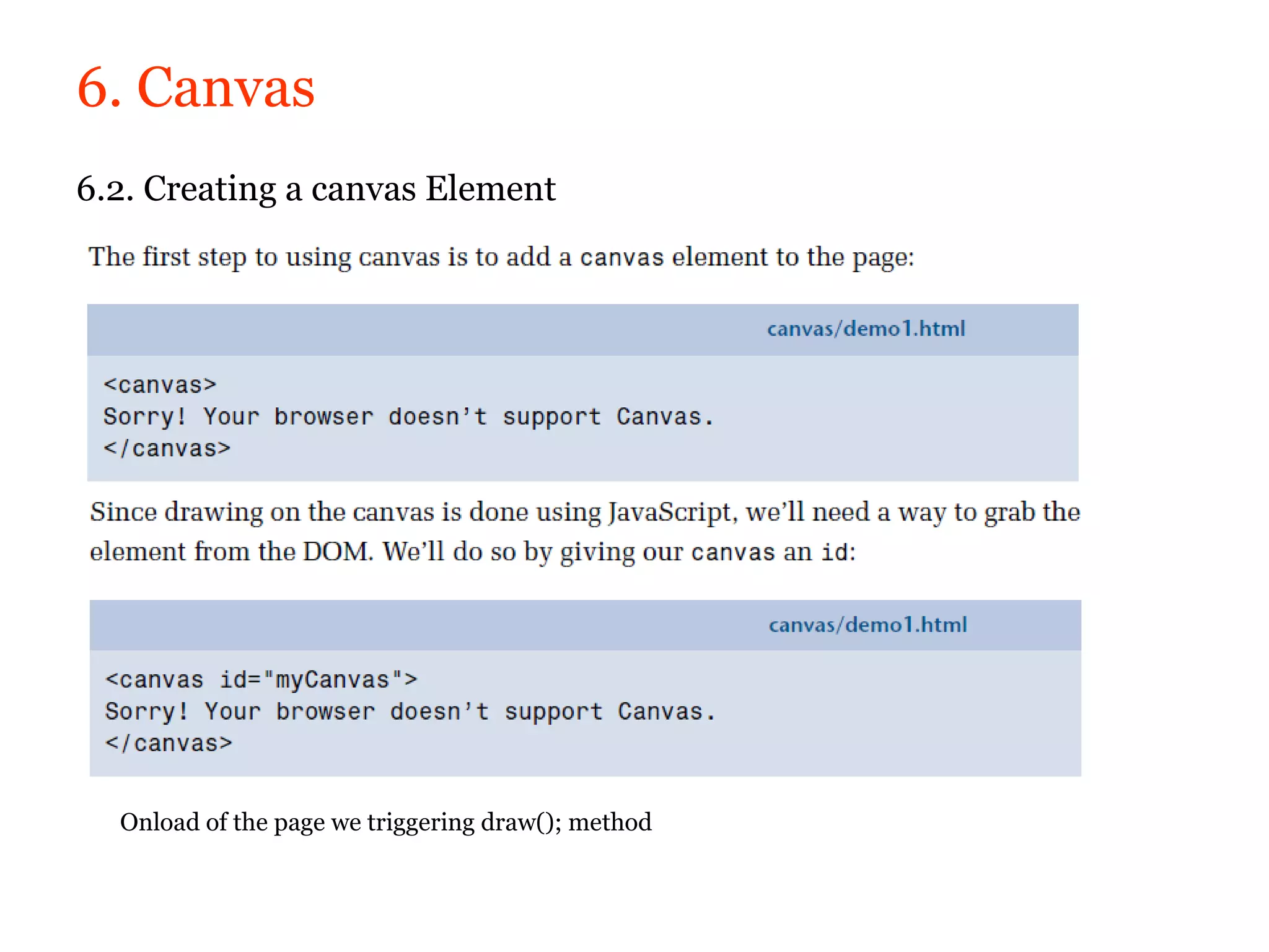 6. Canvas
6.2. Creating a canvas Element




  Onload of the page we triggering draw(); method
 