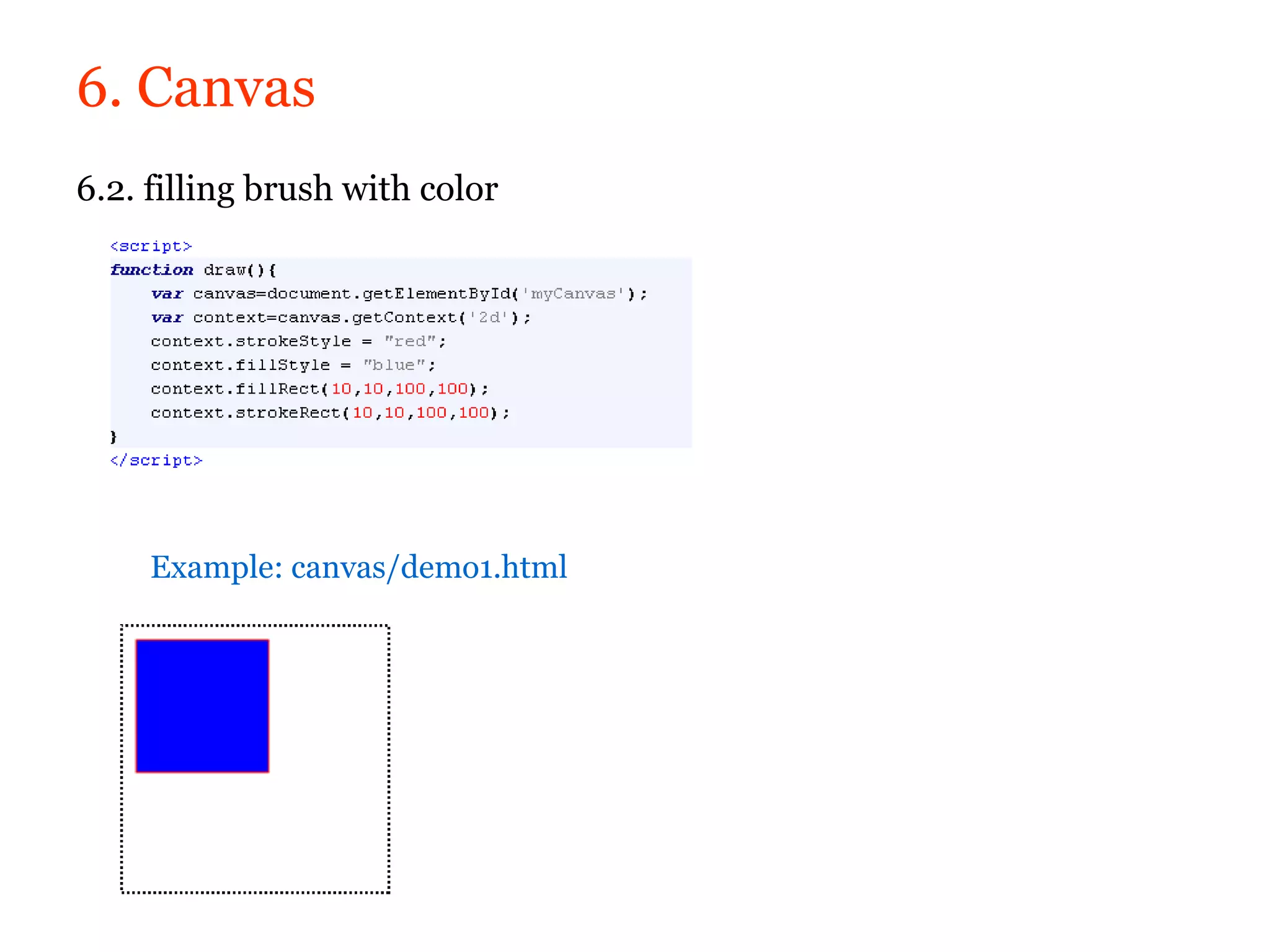 6. Canvas
6.2. filling brush with color




     Example: canvas/demo1.html
 