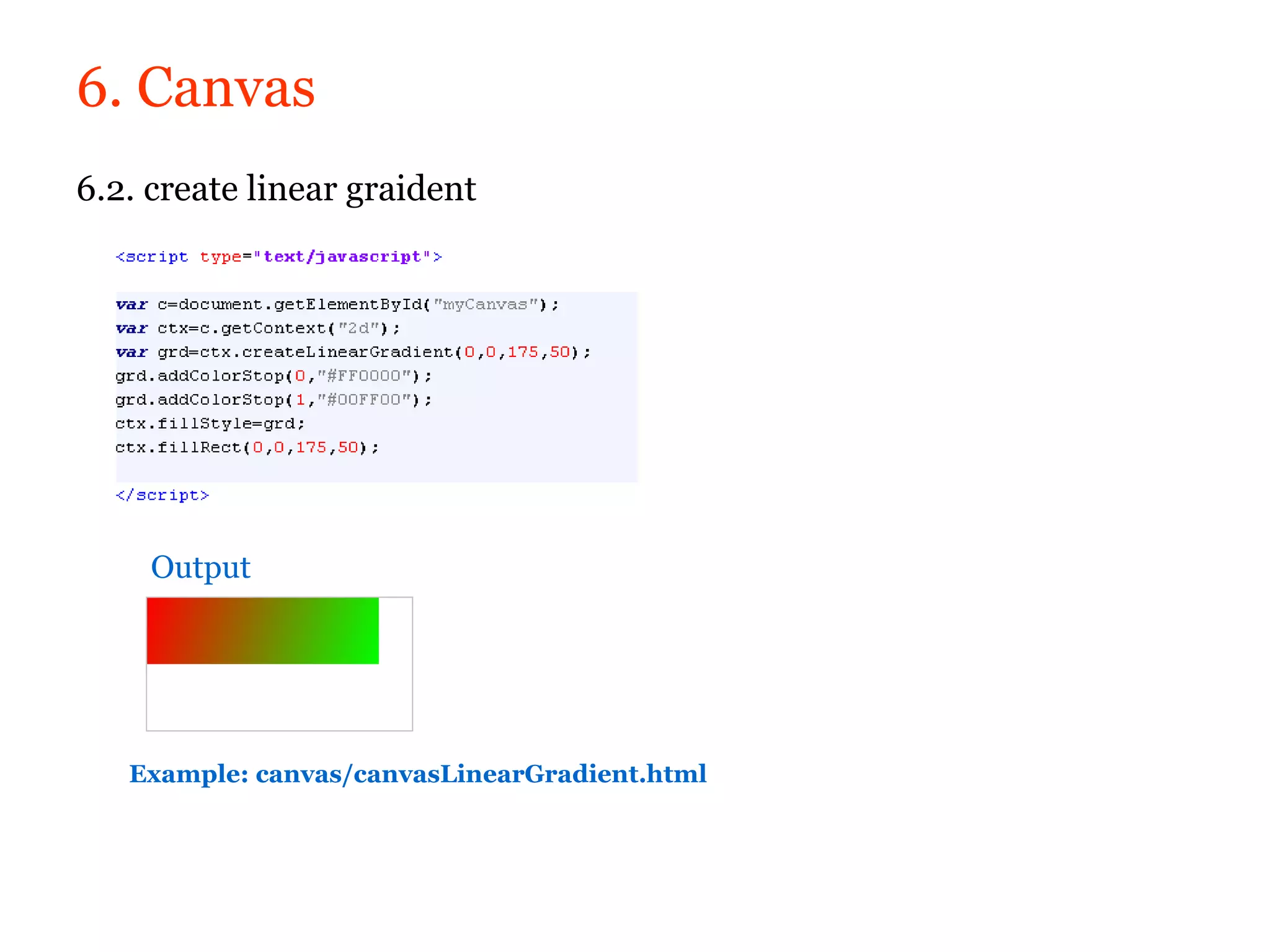 6. Canvas
6.2. create linear graident




     Output




   Example: canvas/canvasLinearGradient.html
 