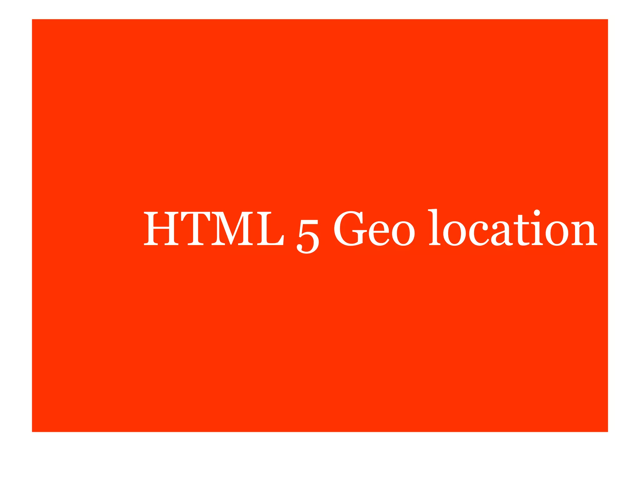 HTML 5 Geo location
 