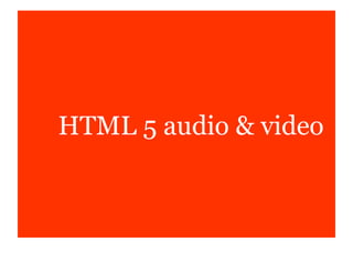 HTML 5 audio & video
 