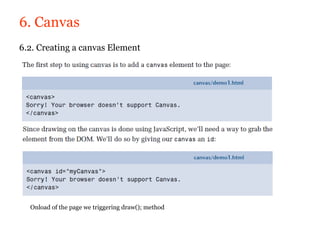 6. Canvas
6.2. Creating a canvas Element




  Onload of the page we triggering draw(); method
 