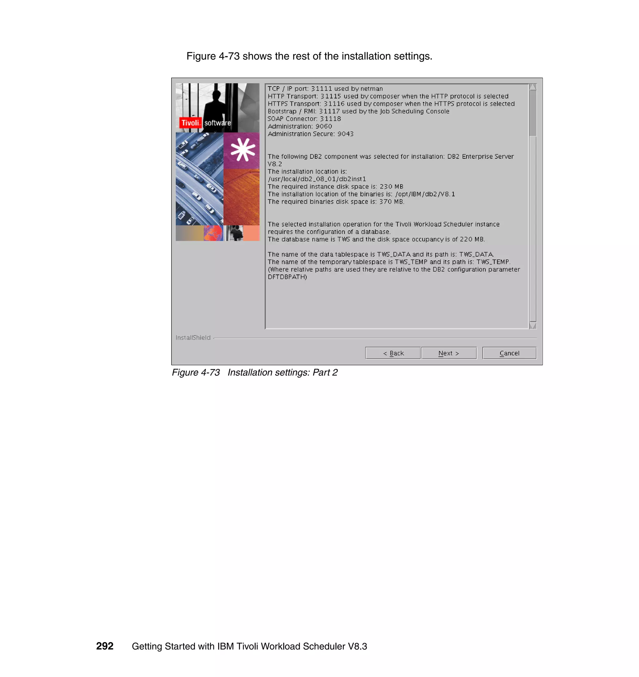Figure 4-73 shows the rest of the installation settings.




               Figure 4-73 Installation settings: Part 2




292   Getting Started with IBM Tivoli Workload Scheduler V8.3
 