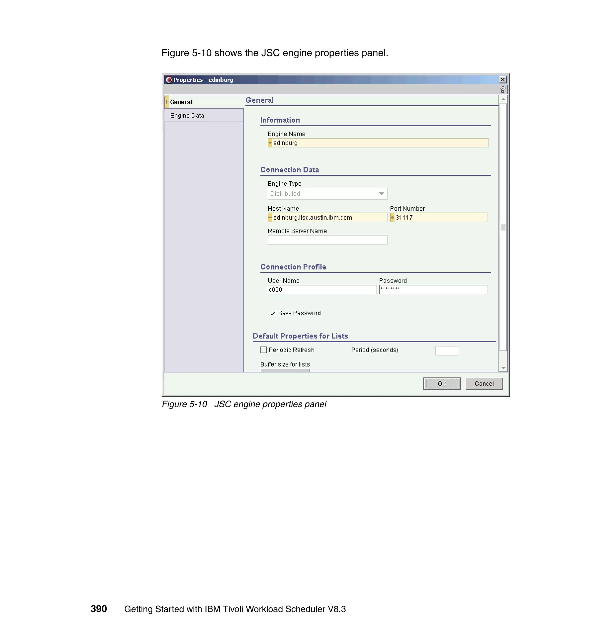 Figure 5-10 shows the JSC engine properties panel.




               Figure 5-10 JSC engine properties panel




390   Getting Started with IBM Tivoli Workload Scheduler V8.3
 