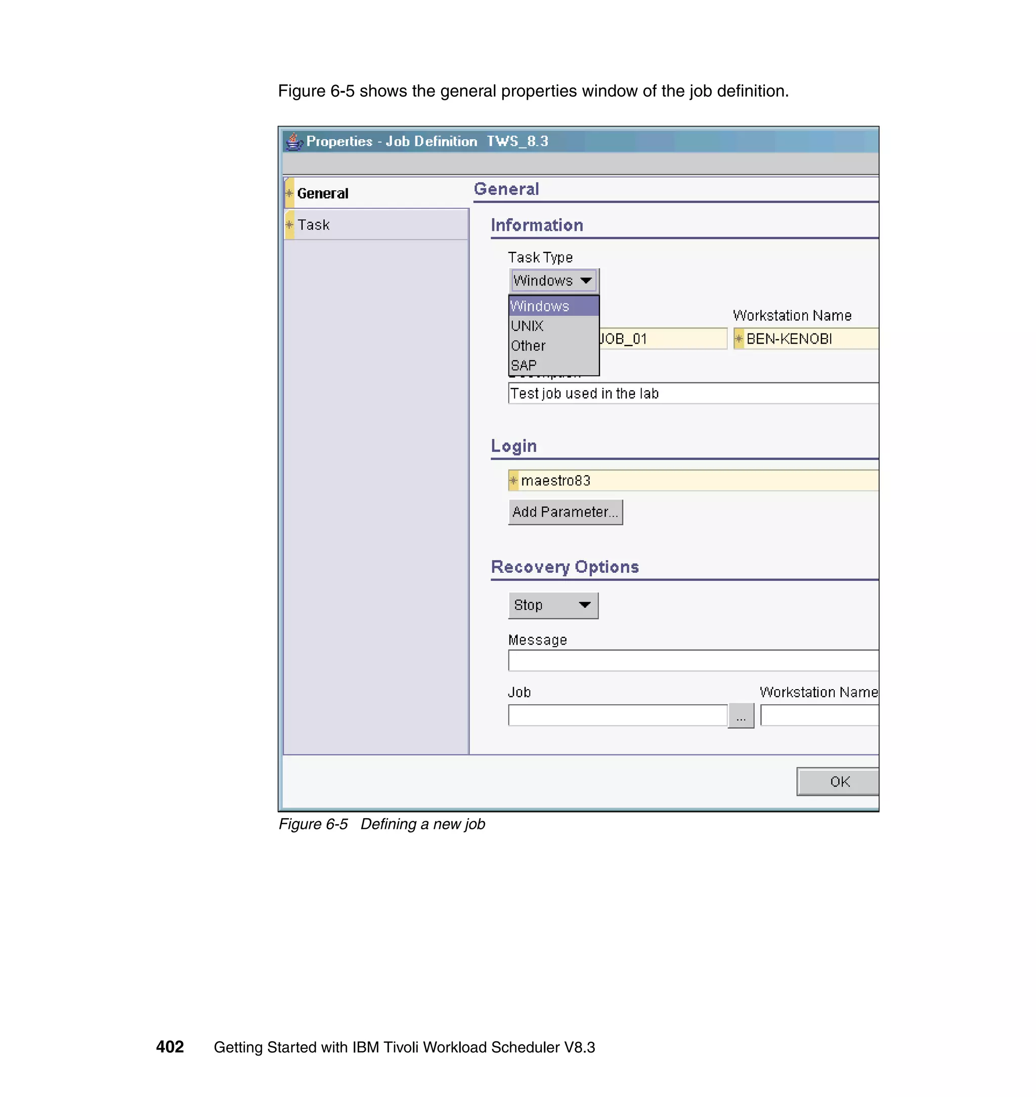 Figure 6-5 shows the general properties window of the job definition.




               Figure 6-5 Defining a new job




402   Getting Started with IBM Tivoli Workload Scheduler V8.3
 