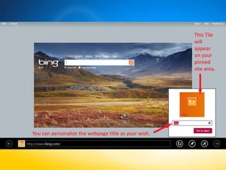 This Tile
                                                      will
                                                      appear
                                                      on your
                                                      pinned
                                                      site area.




You can personalize the webpage title as your wish.
 