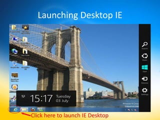 Launching Desktop IE




Click here to launch IE Desktop
 