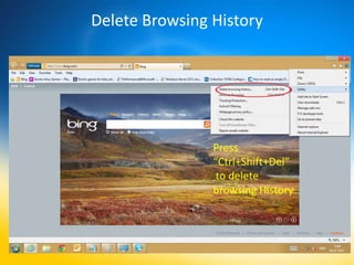 Delete Browsing History




                Press
                “Ctrl+Shift+Del”
                 to delete
                browsing History
 