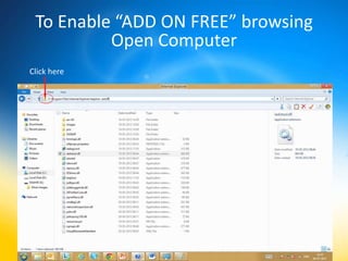To Enable “ADD ON FREE” browsing
          Open Computer
Click here
 