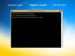 And then type   iexplore –extoff   and hit enter
 