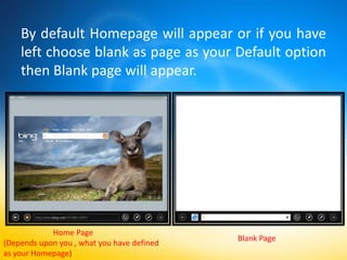 By default Homepage will appear or if you have
    left choose blank as page as your Default option
    then Blank page will appear.




            Home Page
                                            Blank Page
(Depends upon you , what you have defined
as your Homepage)
 