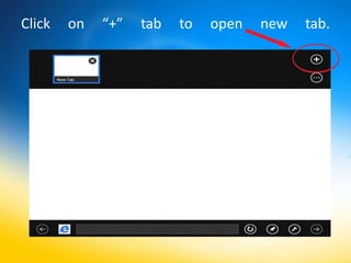 Click   on   “+”   tab   to   open   new   tab.
 