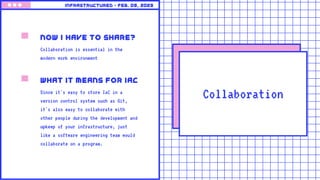 Collaboration
now i have to Share?
Collaboration is essential in the
modern work environment
What it means for Iac
Since it's easy to store IaC in a
version control system such as Git,
it's also easy to collaborate with
other people during the development and
upkeep of your infrastructure, just
like a software engineering team would
collaborate on a program.
Infrastructured • feb. 09, 2023
 