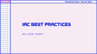 iac best practices
Infrastructured • feb. 09, 2023
AND CLOSING THOUGHTS
 