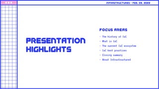 Presentation
Highlights
Focus areas
- The history of IaC
- What is IaC
- The current IaC ecosystem
- IaC best practices
- Closing summary
- About Infrastructured
Infrastructured • feb. 09, 2023
 