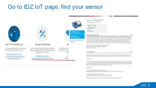 Go to IDZ IoT page, find your sensor 
 