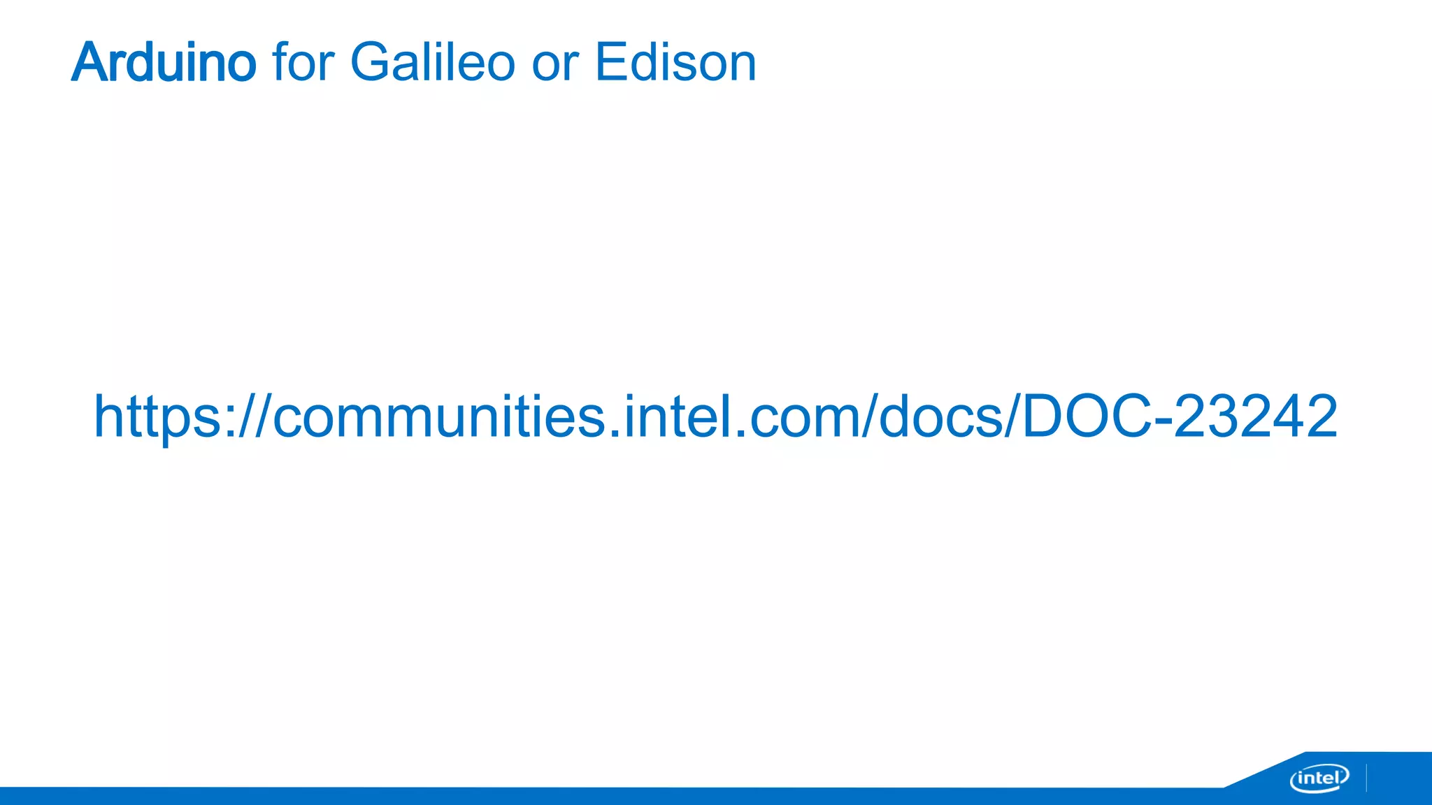 Arduino for Galileo or Edison 
https://communities.intel.com/docs/DOC-23242 
 