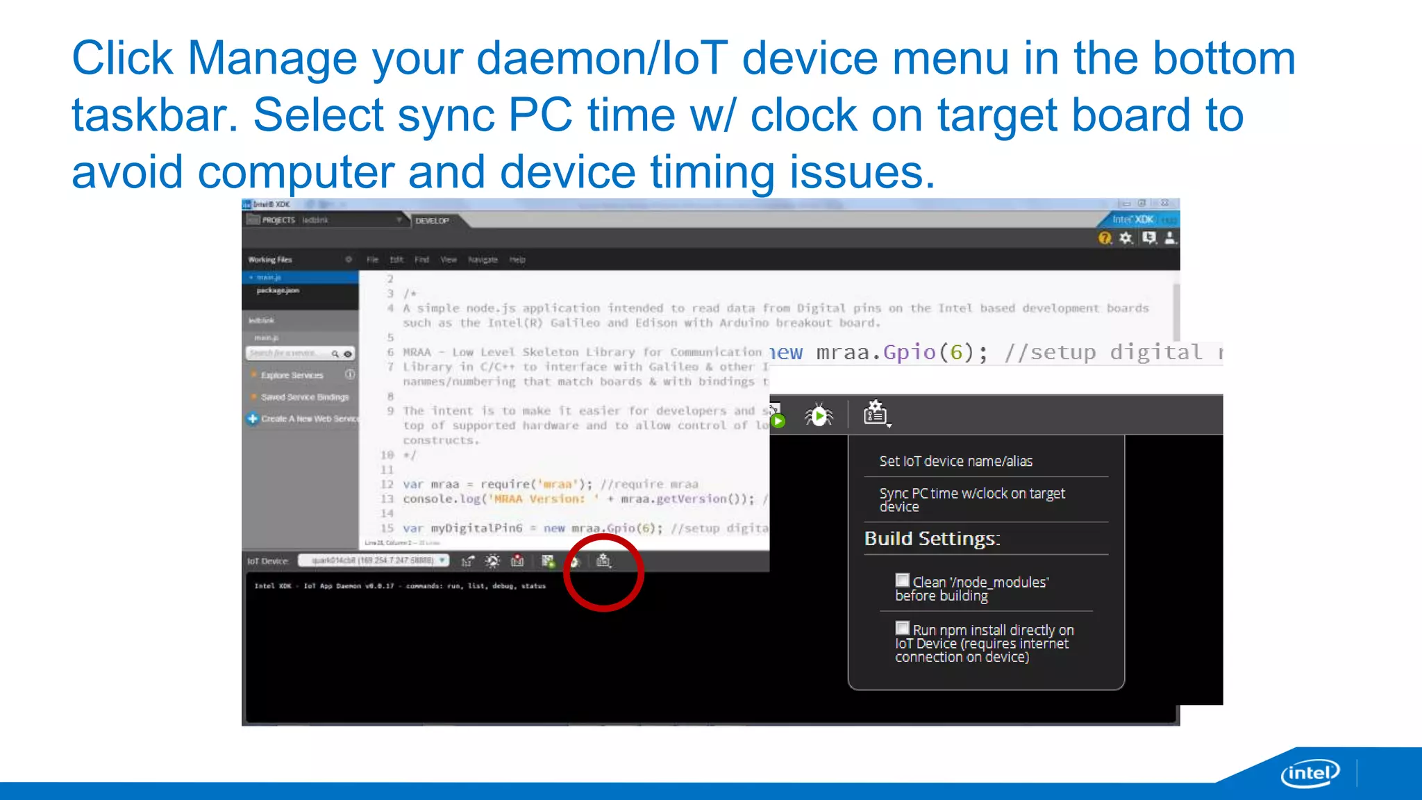 Click Manage your daemon/IoT device menu in the bottom 
taskbar. Select sync PC time w/ clock on target board to 
avoid computer and device timing issues. 
 