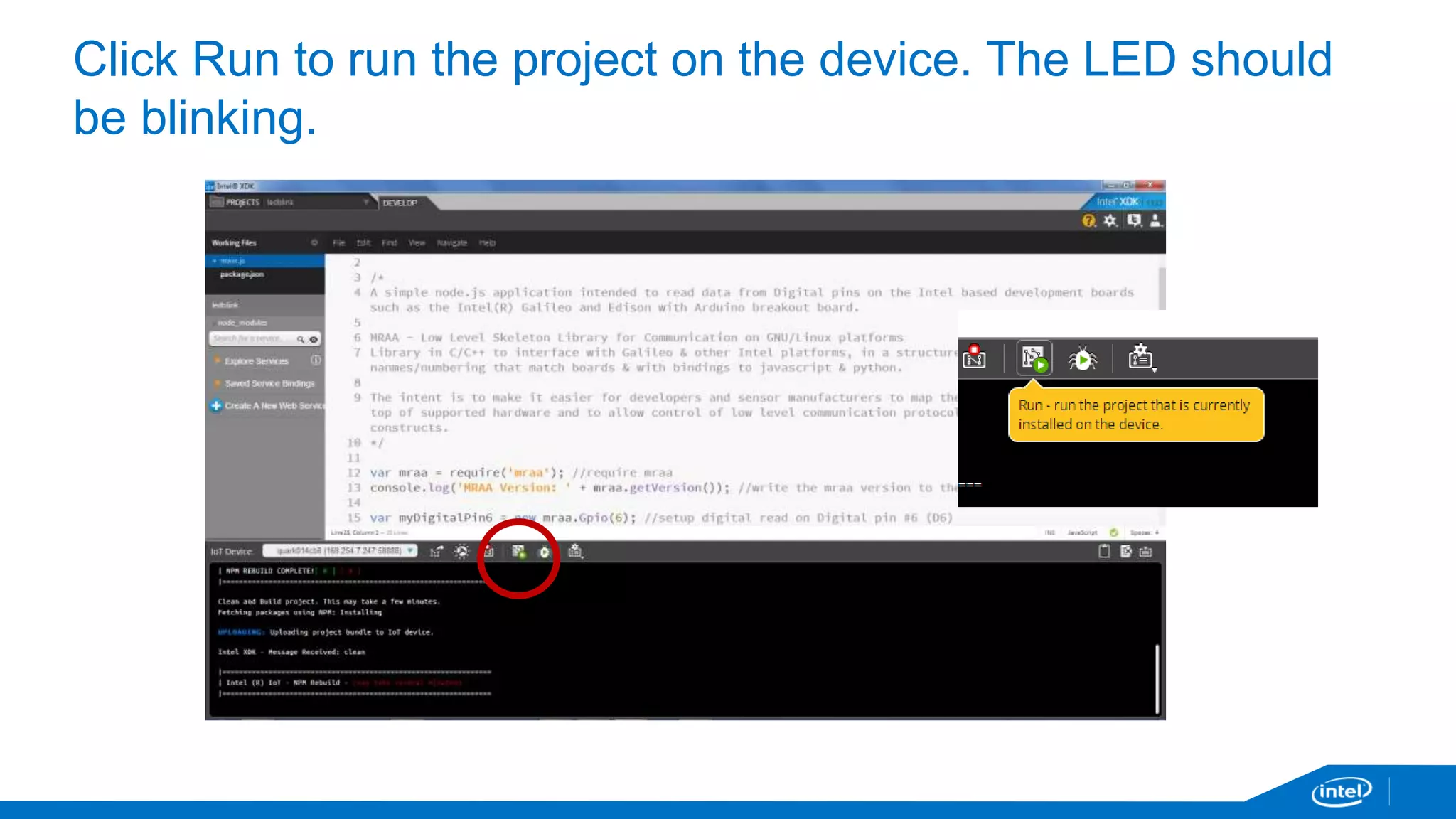 Click Run to run the project on the device. The LED should 
be blinking. 
 