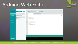 An Introduction to IoT and Electronics – Pete Gallagher – PJG Creations - 2018An Introduction to IoT and Electronics – Pete Gallagher – PJG Creations - 2018
Arduino Web Editor…
 