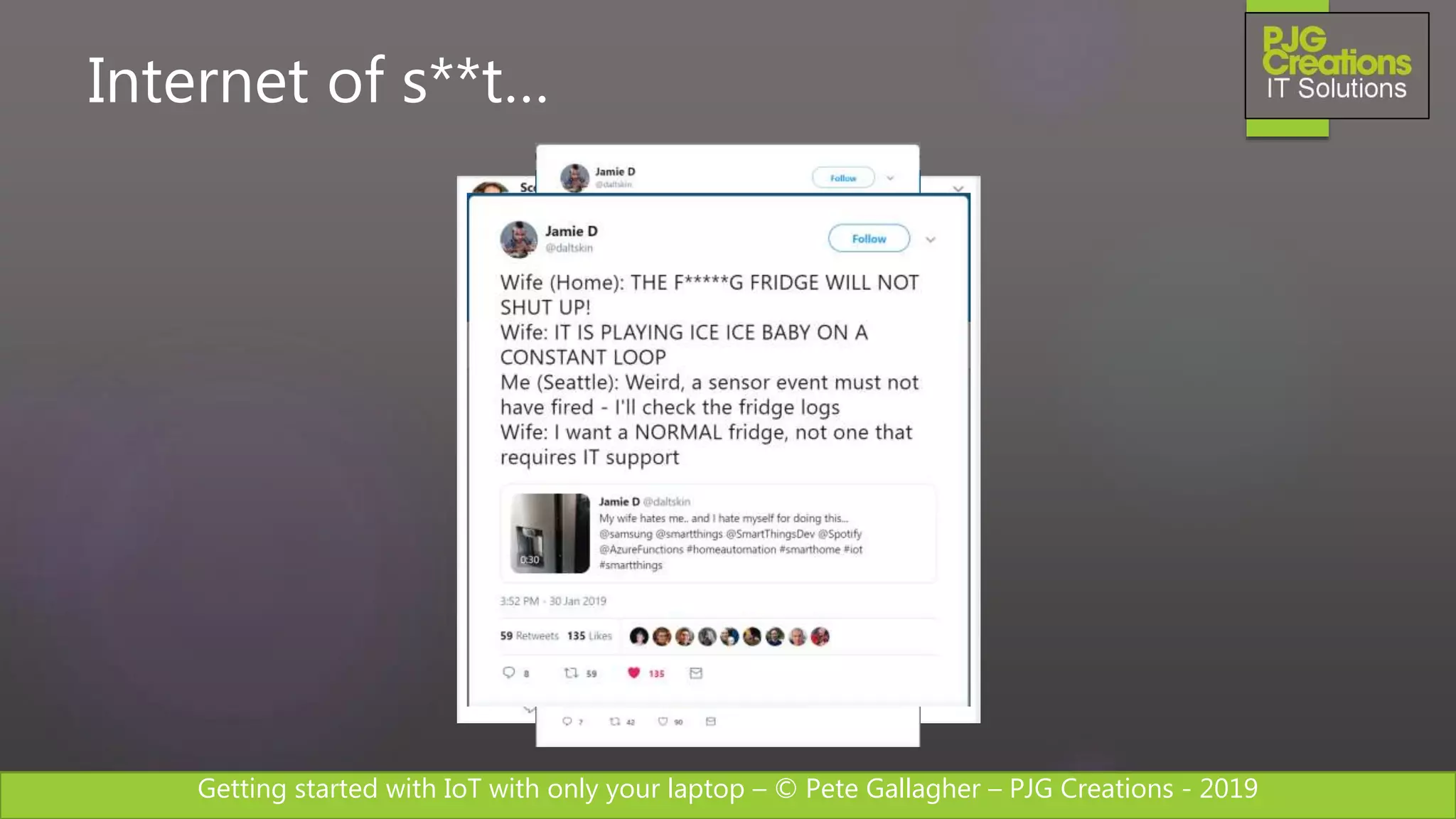 Getting started with IoT with only your laptop – © Pete Gallagher – PJG Creations - 2019
Internet of s**t…
 