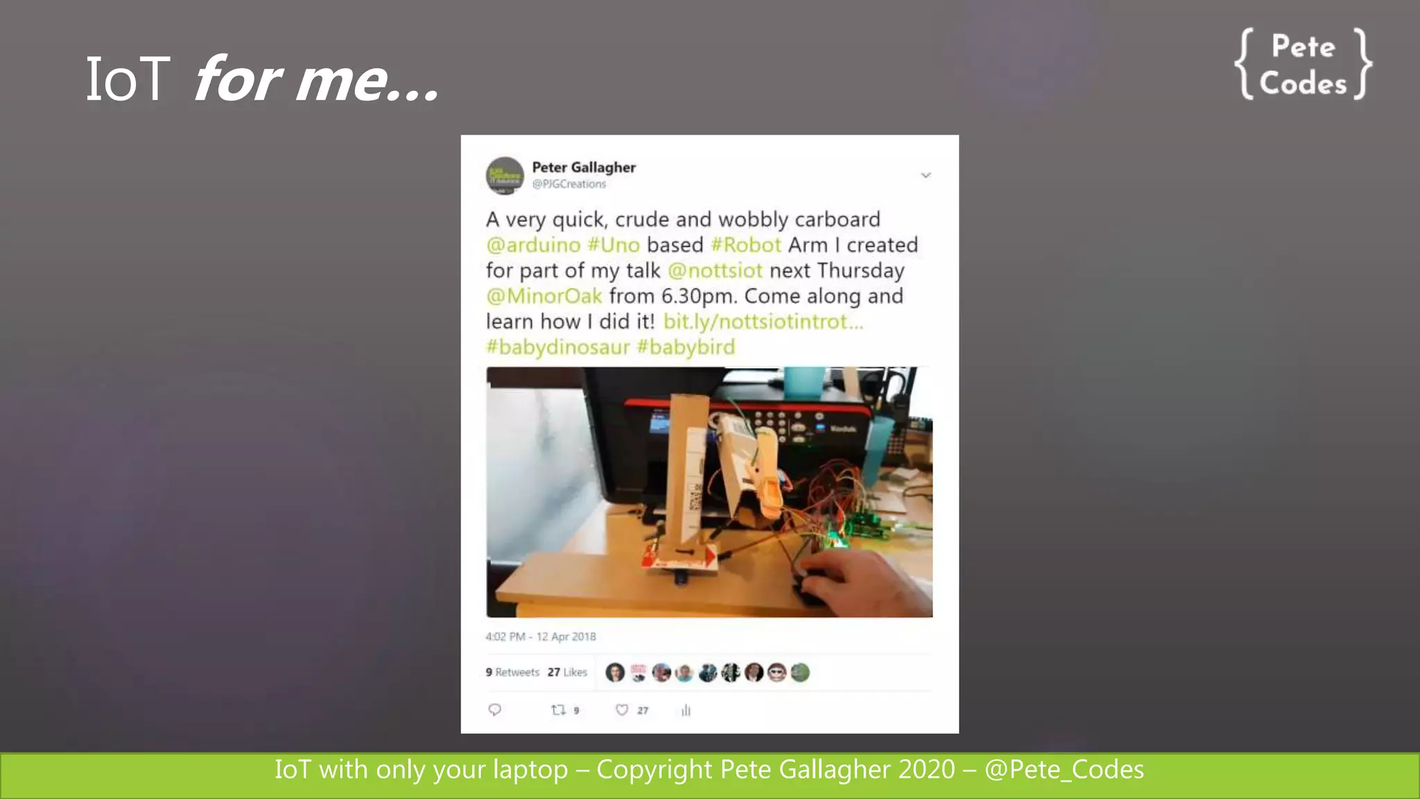 IoT with only your laptop – Copyright Pete Gallagher 2020 – @Pete_Codes
IoT for me…
 