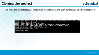 www.edureka.co/jenkins
Cloning the project
Lets clone the project locally so that we can make changes and push our changes to GitHub repository
 