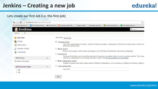 www.edureka.co/jenkins
Jenkins – Creating a new job
Lets create our first Job (i.e. the-first-job)
 