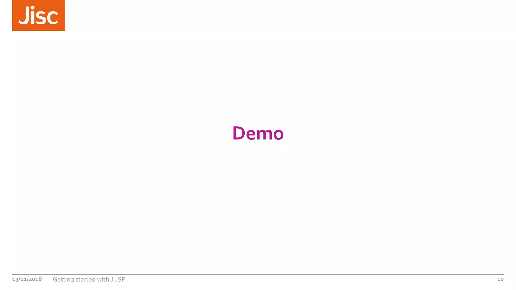 Demo
13/11/2018 Getting started with JUSP 10
 