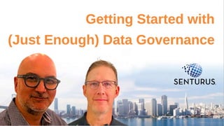 Getting Started with
(just enough) Data Governance
1
 