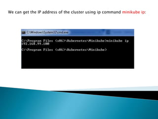 We can get the IP address of the cluster using ip command minikube ip:
 