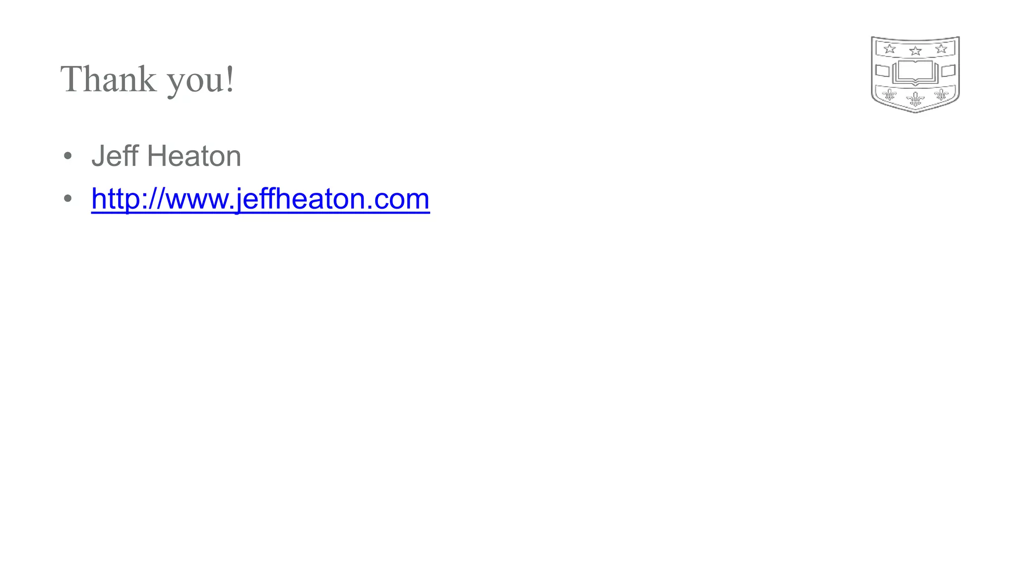 Thank you!
• Jeff Heaton
• http://www.jeffheaton.com
 