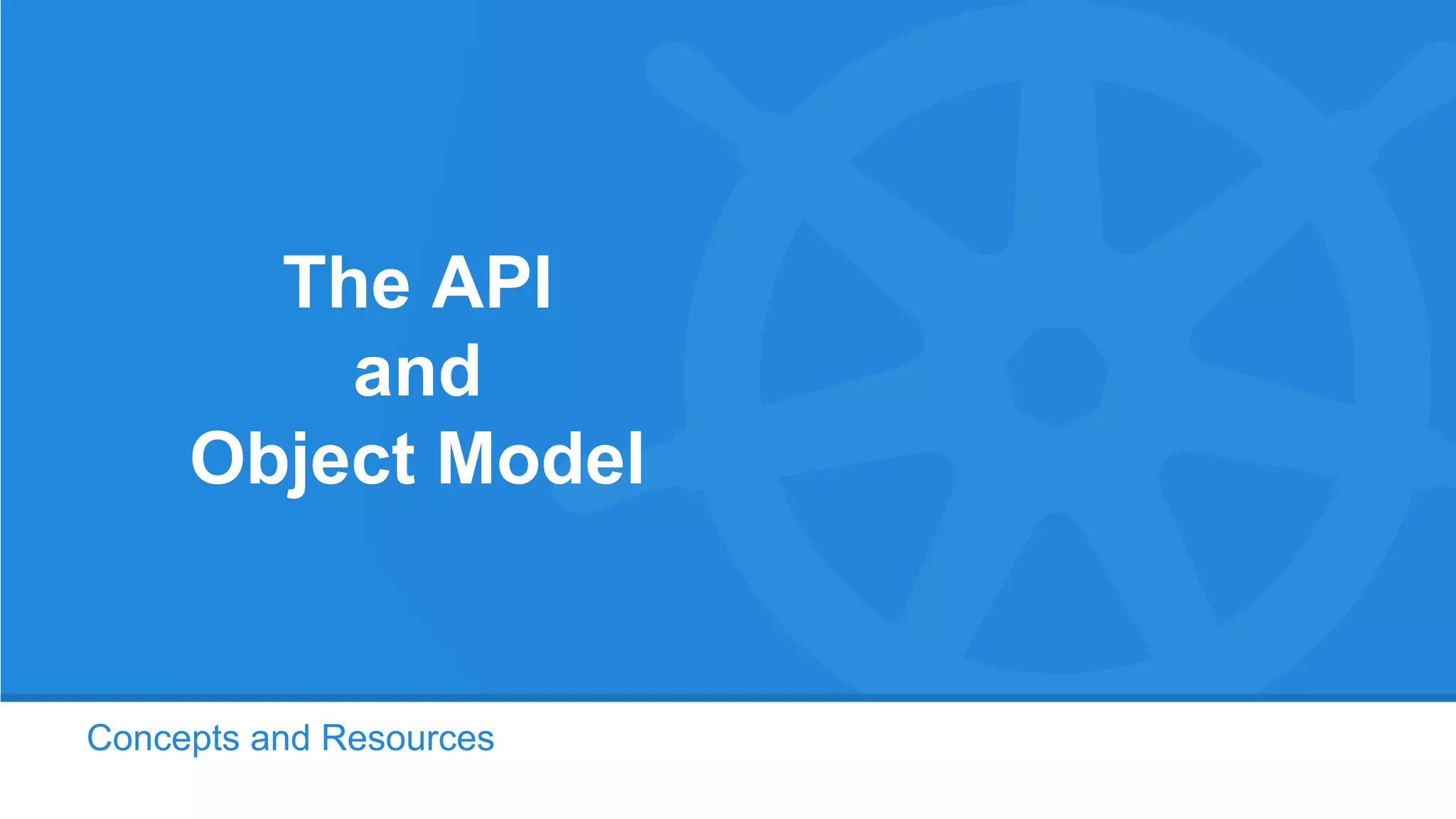 Concepts and Resources
The API
and
Object Model
 