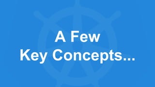 A Few
Key Concepts...
 