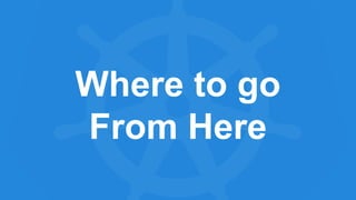 Where to go
From Here
 