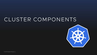 T I F F A N Y F A Y J
CLUSTER COMPONENTS
 