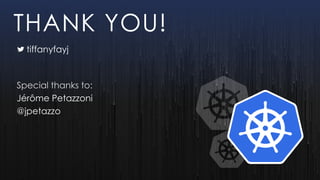 tiffanyfayj
Special thanks to:
Jérôme Petazzoni
@jpetazzo
THANK YOU!
 