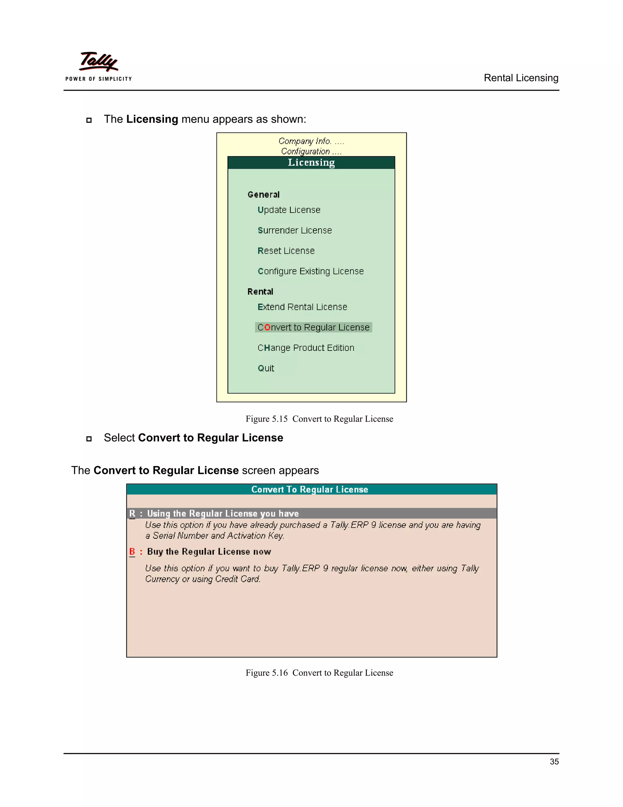 Rental Licensing



     The Licensing menu appears as shown:




                                Figure 5.15 Convert to Regular License

     Select Convert to Regular License

The Convert to Regular License screen appears




                                Figure 5.16 Convert to Regular License




                                                                                       35
 