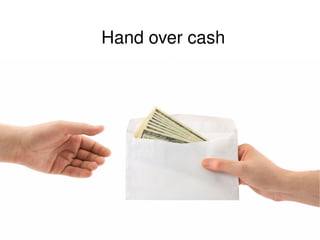 Hand over cash 