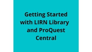 Getting Started with LIRN Library and ProQuest Central