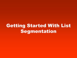Getting Started With List
     Segmentation
 