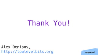 Thank You!
Alex Denisov,
http://lowlevelbits.org
 