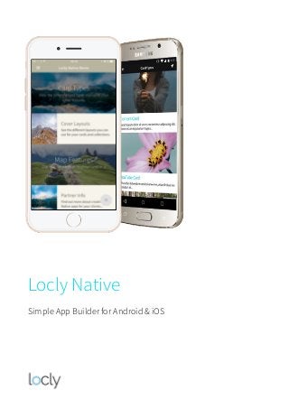 Locly Native
Simple App Builder for Android & iOS
 