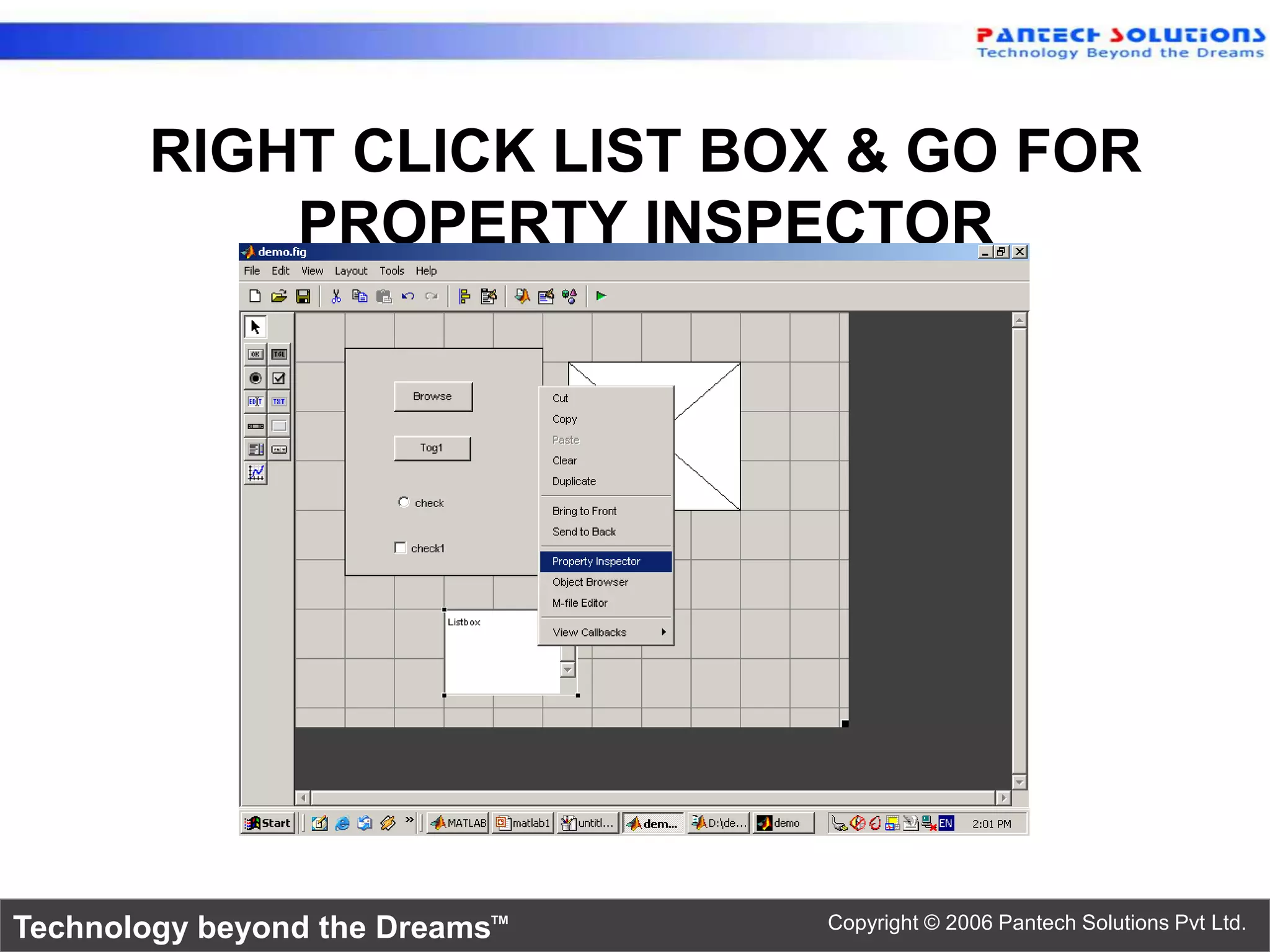 RIGHT CLICK LIST BOX & GO FOR PROPERTY INSPECTOR Technology beyond the Dreams™ Copyright © 2006 Pantech Solutions Pvt Ltd. 