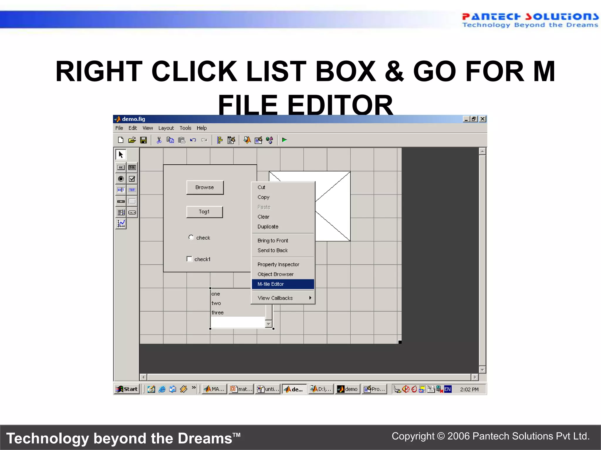 RIGHT CLICK LIST BOX & GO FOR M FILE EDITOR Technology beyond the Dreams™ Copyright © 2006 Pantech Solutions Pvt Ltd. 