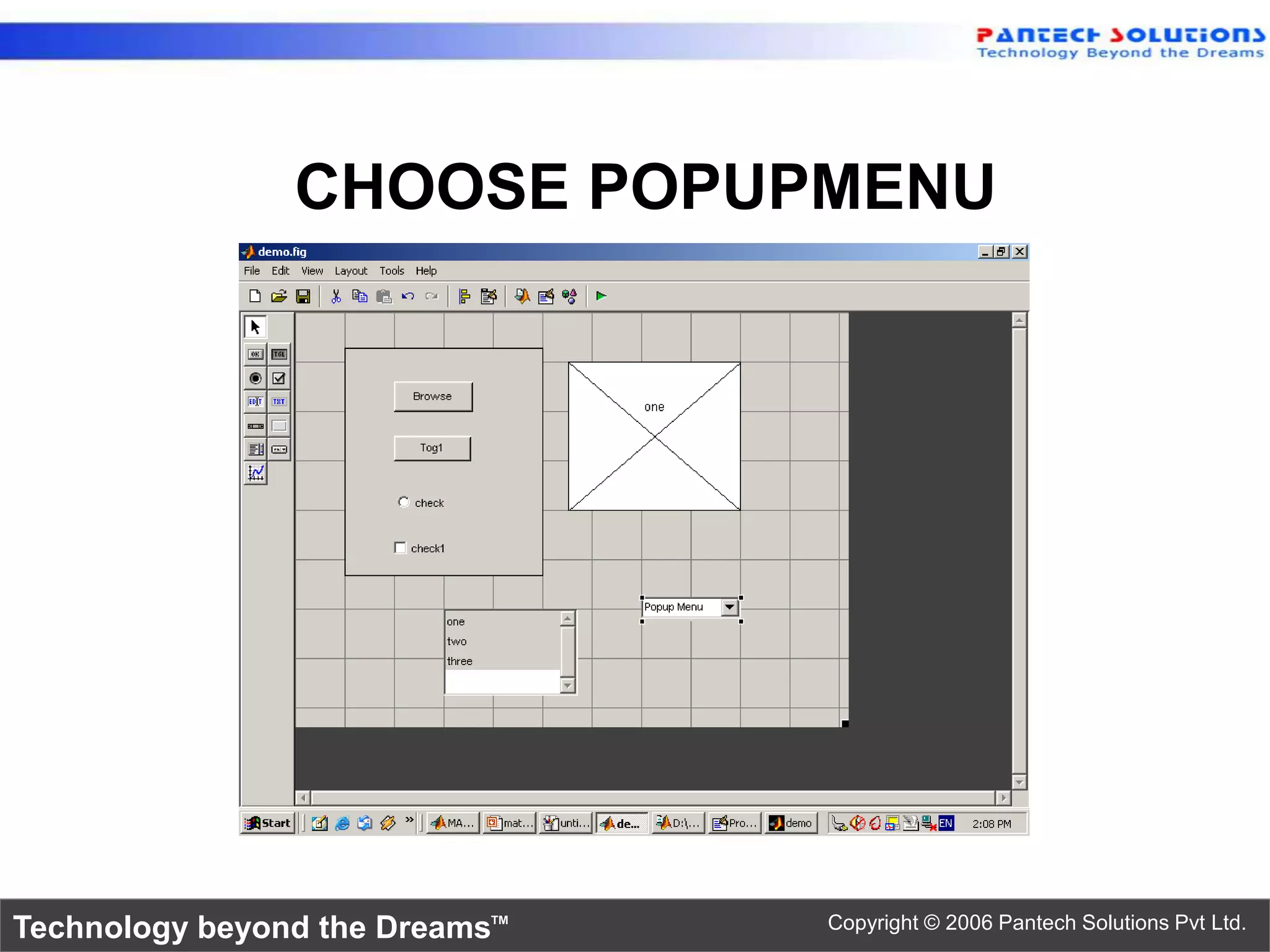CHOOSE POPUPMENU Technology beyond the Dreams™ Copyright © 2006 Pantech Solutions Pvt Ltd. 