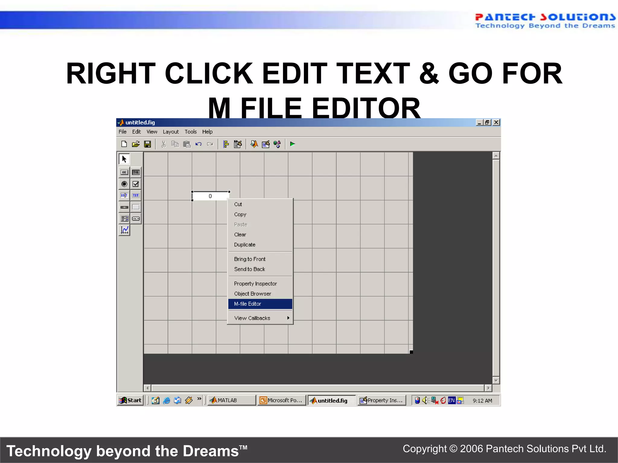 RIGHT CLICK EDIT TEXT & GO FOR M FILE EDITOR Technology beyond the Dreams™ Copyright © 2006 Pantech Solutions Pvt Ltd. 