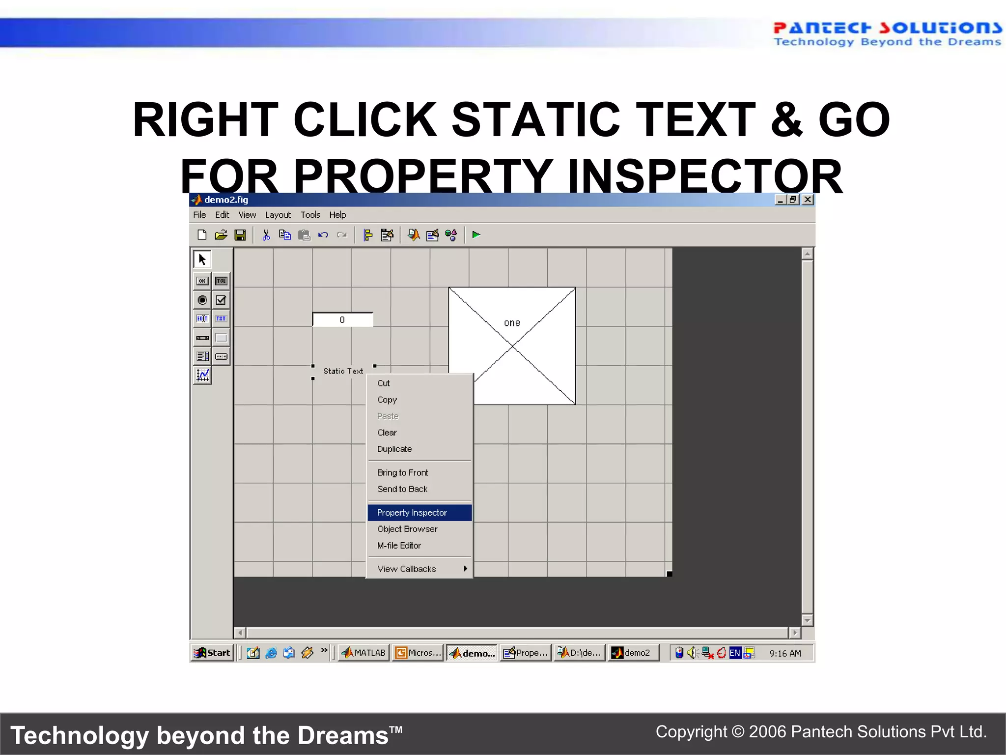 RIGHT CLICK STATIC TEXT & GO FOR PROPERTY INSPECTOR Technology beyond the Dreams™ Copyright © 2006 Pantech Solutions Pvt Ltd. 